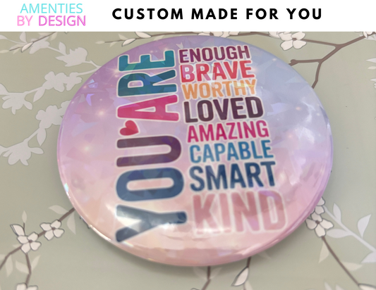 Encouragement Gift | Personalized Button | Mental Health Affirmation | You Are Enough Pin | Custom Made Just for You